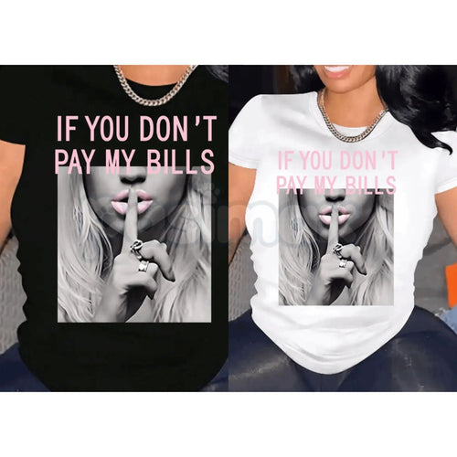 "If You Don't Pay My Bills" Funny T-Shirt – Sassy Sarcastic Women's Graphic Tee, Premium 100% Cotton Boundary-Setting Top, Soft Lived-In Heavyweight Casual Streetwear, Made in USA - P's One-Stop Shop 