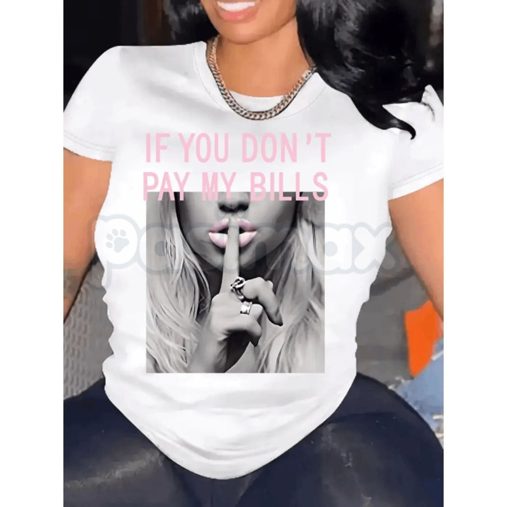 "If You Don't Pay My Bills" Funny T-Shirt – Sassy Sarcastic Women's Graphic Tee, Premium 100% Cotton Boundary-Setting Top, Soft Lived-In Heavyweight Casual Streetwear, Made in USA - P's One-Stop Shop 